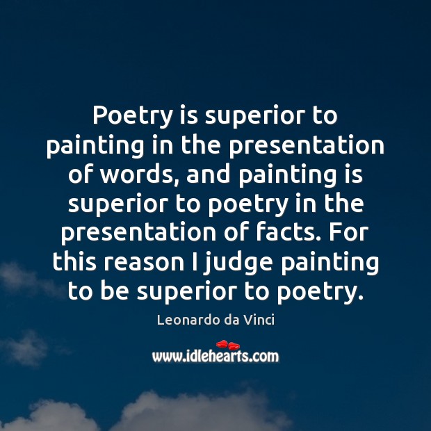 Poetry is superior to painting in the presentation of words, and painting Leonardo da Vinci Picture Quote