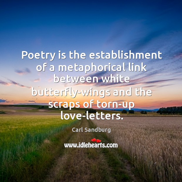 Poetry is the establishment of a metaphorical link between white butterfly-wings and Carl Sandburg Picture Quote