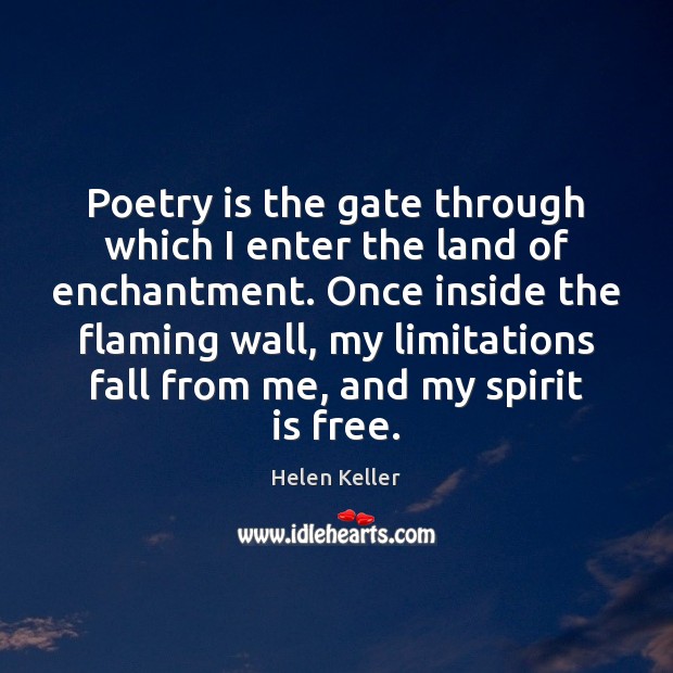 Poetry is the gate through which I enter the land of enchantment. Helen Keller Picture Quote