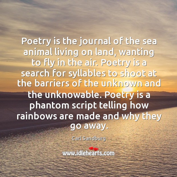 Poetry is the journal of the sea animal living on land, wanting to fly in the air. Carl Sandburg Picture Quote