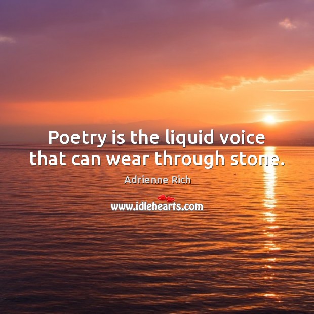 Poetry is the liquid voice that can wear through stone. Image