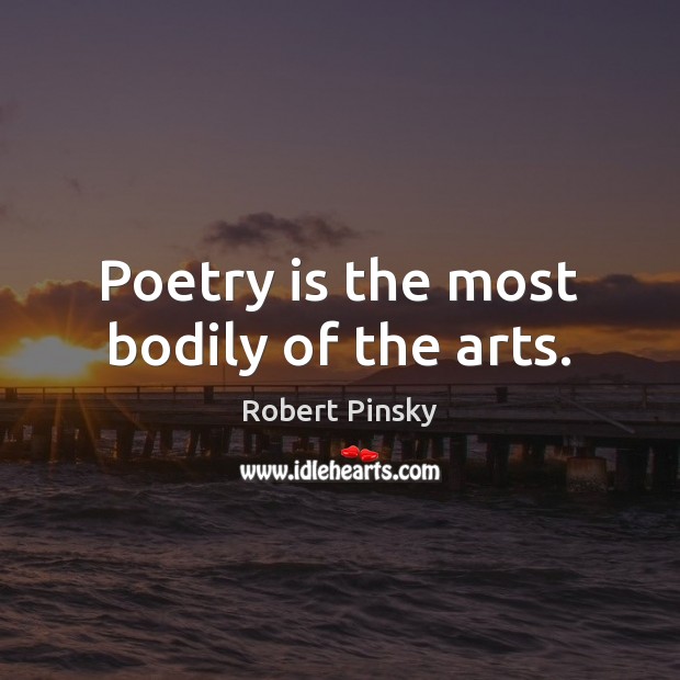 Poetry is the most bodily of the arts. Image