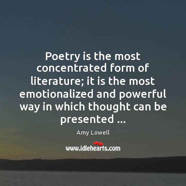 Poetry is the most concentrated form of literature; it is the most Poetry Quotes Image