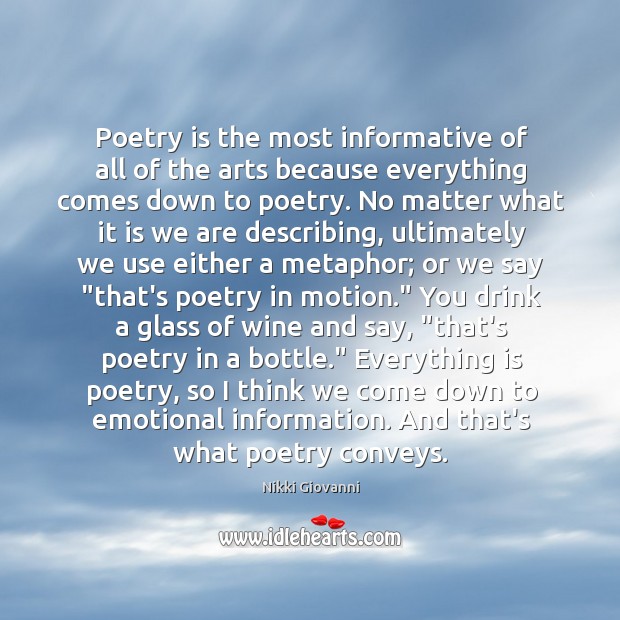 Poetry is the most informative of all of the arts because everything Nikki Giovanni Picture Quote