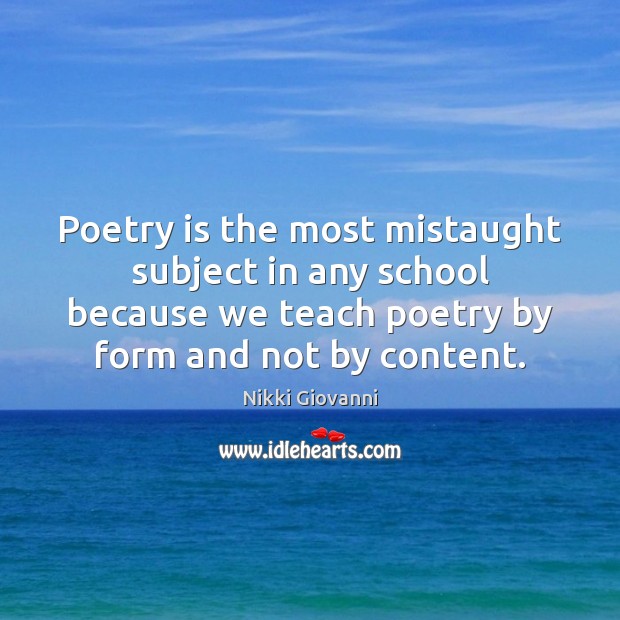 Poetry is the most mistaught subject in any school because we teach Poetry Quotes Image