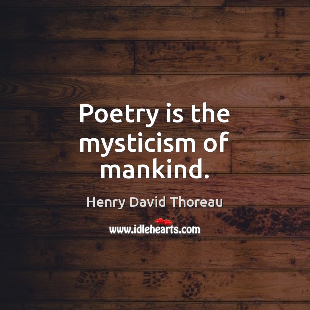 Poetry is the mysticism of mankind. Image