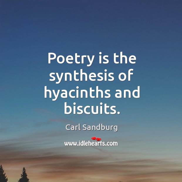 Poetry is the synthesis of hyacinths and biscuits. Image