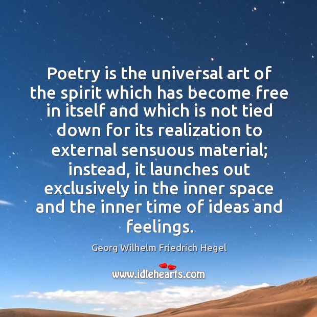 Poetry is the universal art of the spirit which has become free Image