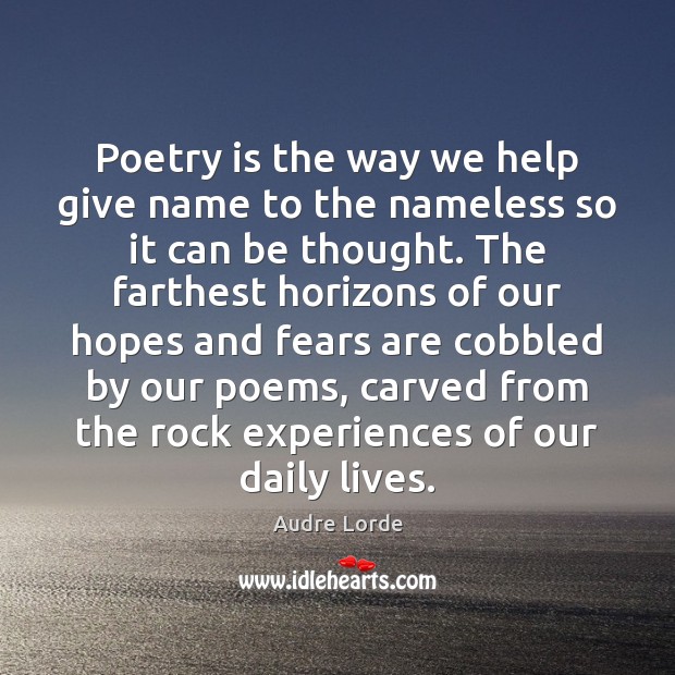 Poetry is the way we help give name to the nameless so Audre Lorde Picture Quote