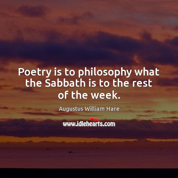 Poetry is to philosophy what the Sabbath is to the rest of the week. Image