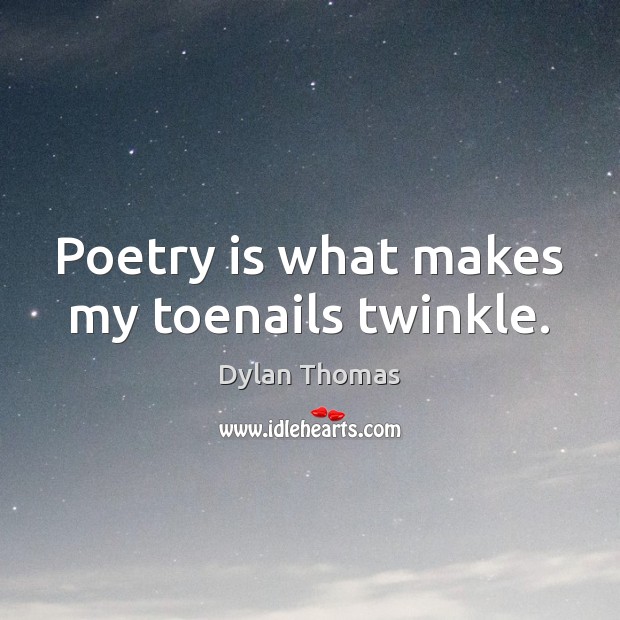 Poetry is what makes my toenails twinkle. Image