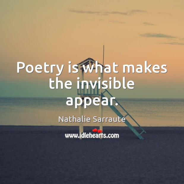Poetry is what makes the invisible appear. Image