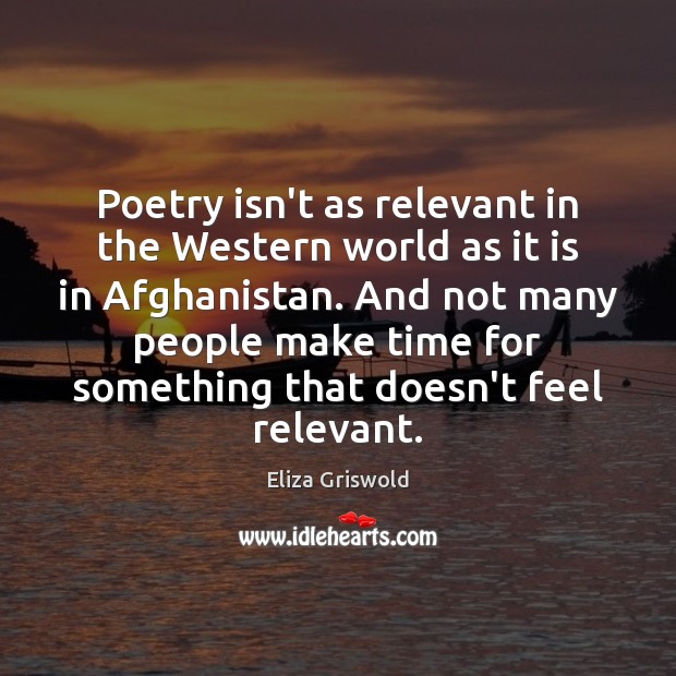 Poetry isn’t as relevant in the Western world as it is in Eliza Griswold Picture Quote