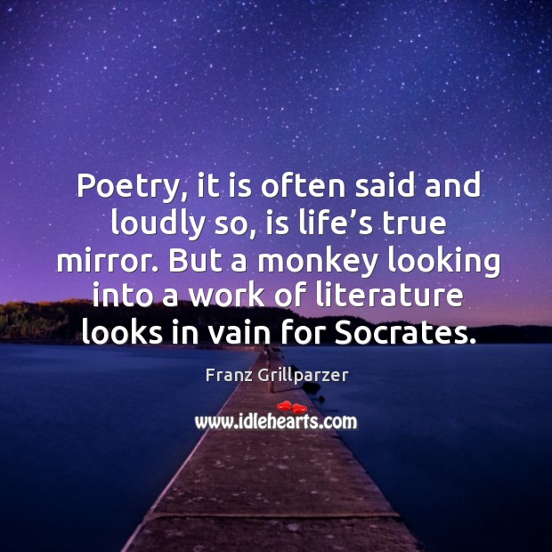 Poetry, it is often said and loudly so, is life’s true mirror. Image
