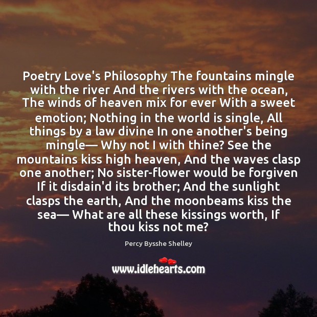 Poetry Love’s Philosophy The fountains mingle with the river And the rivers Percy Bysshe Shelley Picture Quote