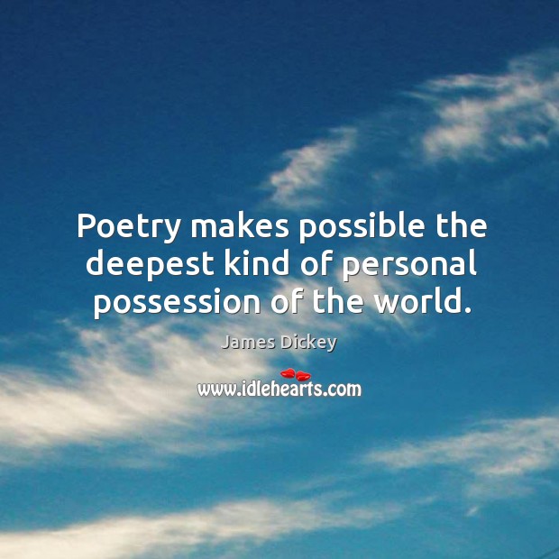 Poetry makes possible the deepest kind of personal possession of the world. Image