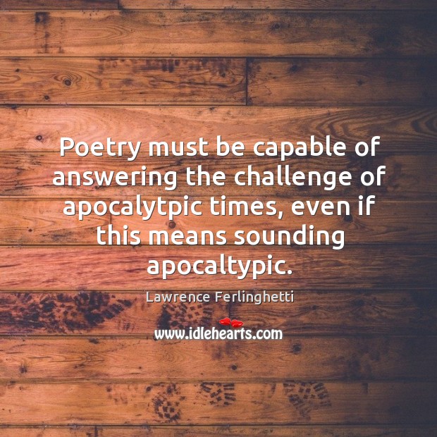 Poetry must be capable of answering the challenge of apocalytpic times, even Image