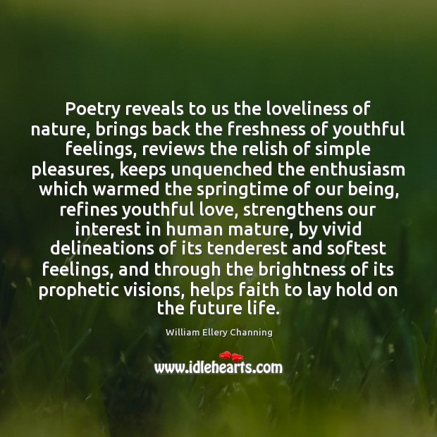 Poetry reveals to us the loveliness of nature, brings back the freshness William Ellery Channing Picture Quote