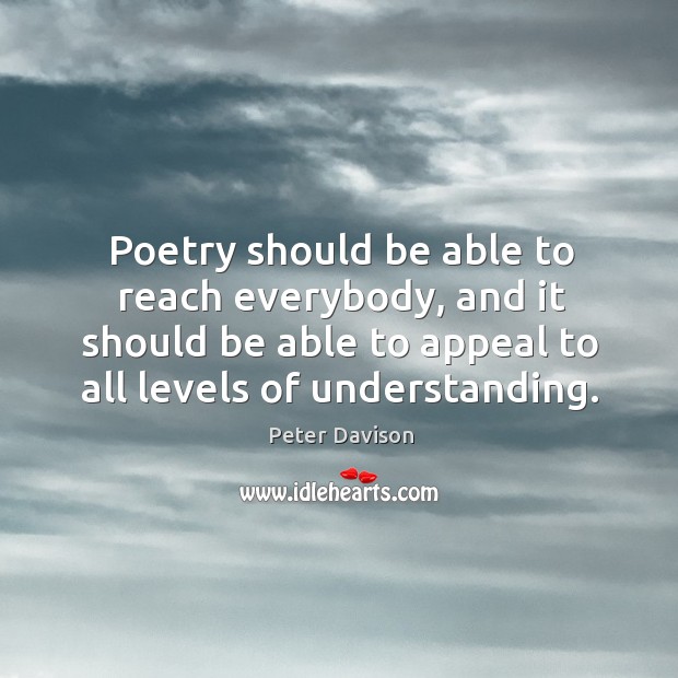 Poetry should be able to reach everybody, and it should be able to appeal to all levels of understanding. Image