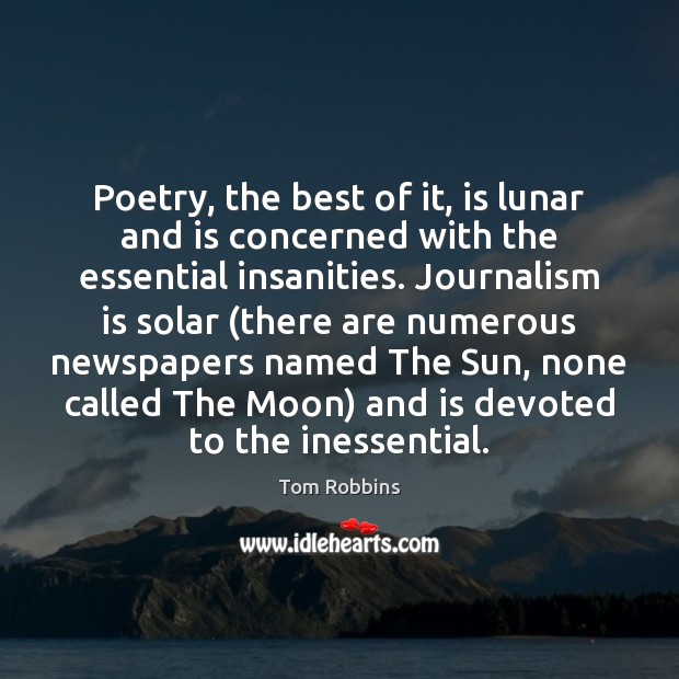 Poetry, the best of it, is lunar and is concerned with the Tom Robbins Picture Quote