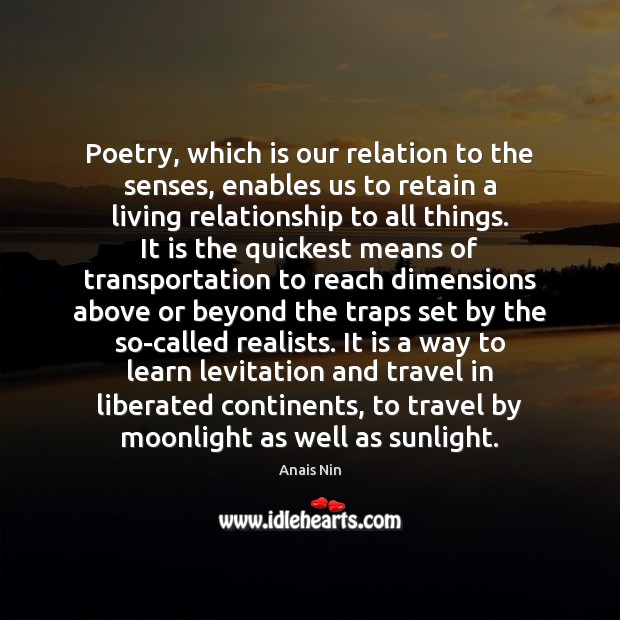 Poetry, which is our relation to the senses, enables us to retain Anais Nin Picture Quote