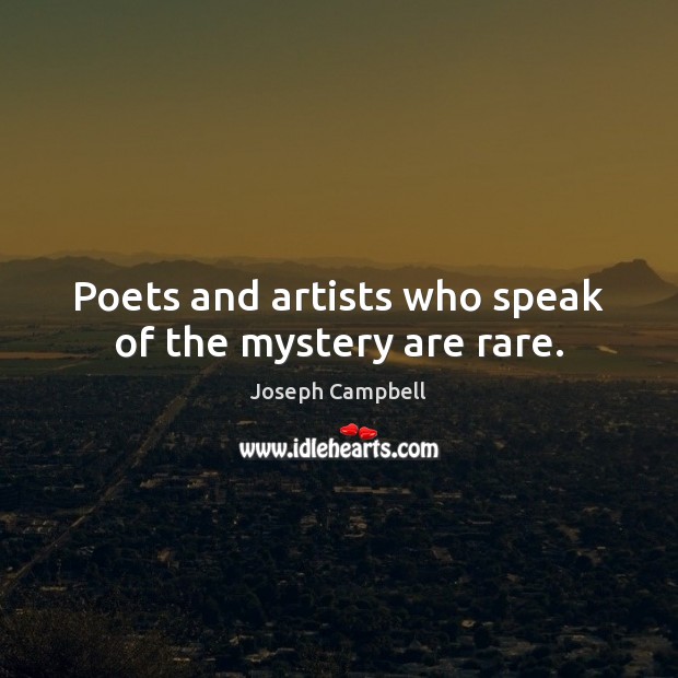Poets and artists who speak of the mystery are rare. Joseph Campbell Picture Quote