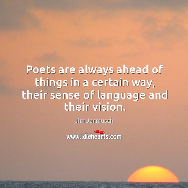 Poets are always ahead of things in a certain way, their sense of language and their vision. Image