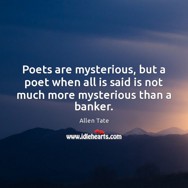 Poets are mysterious, but a poet when all is said is not Image