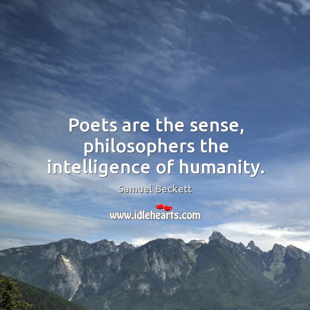 Poets are the sense, philosophers the intelligence of humanity. Image