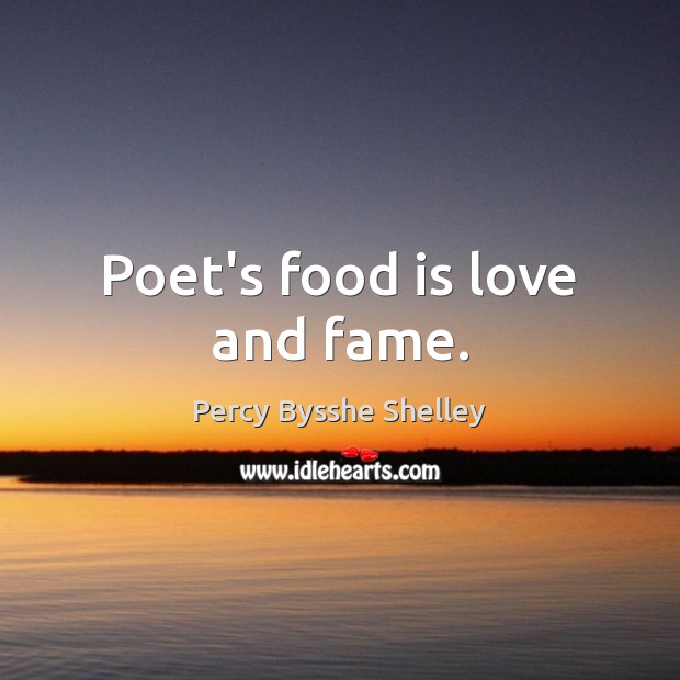 Poet’s food is love and fame. Image