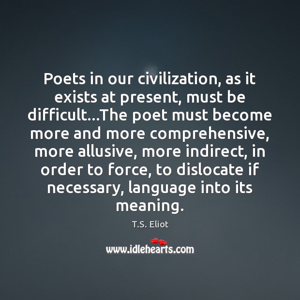 Poets in our civilization, as it exists at present, must be difficult… Image