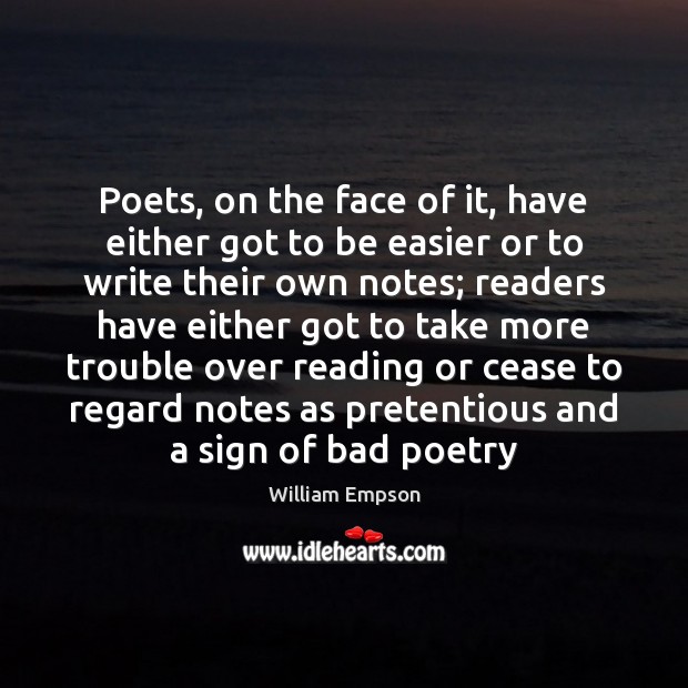 Poets, on the face of it, have either got to be easier William Empson Picture Quote