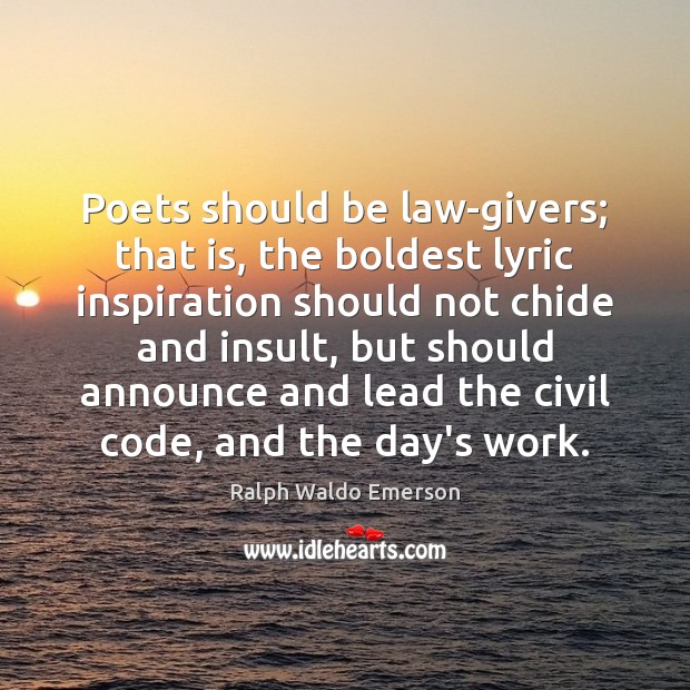 Poets should be law-givers; that is, the boldest lyric inspiration should not Insult Quotes Image
