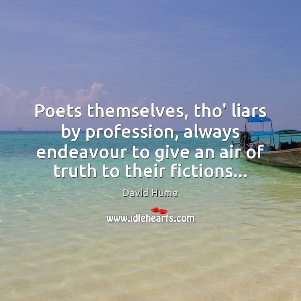 Poets themselves, tho’ liars by profession, always endeavour to give an air Image