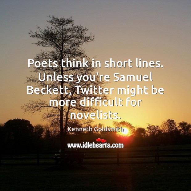 Poets think in short lines. Unless you’re Samuel Beckett, Twitter might be Image