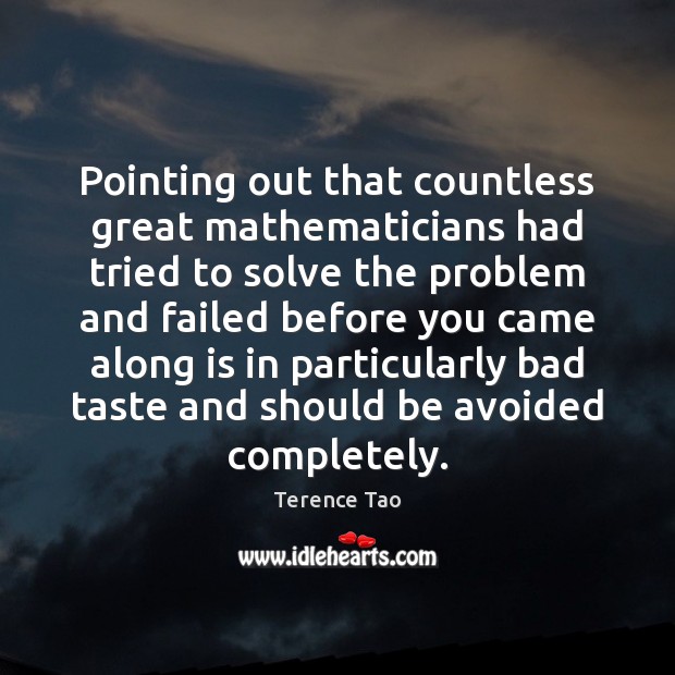 Pointing out that countless great mathematicians had tried to solve the problem Terence Tao Picture Quote