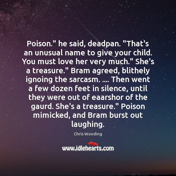 Poison.” he said, deadpan. “That’s an unusual name to give your child. Chris Wooding Picture Quote