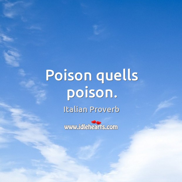 Poison quells poison. Image