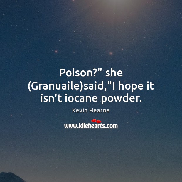 Poison?” she (Granuaile)said,”I hope it isn’t iocane powder. Image