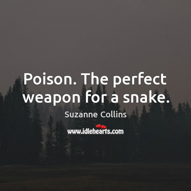 Poison. The perfect weapon for a snake. Suzanne Collins Picture Quote