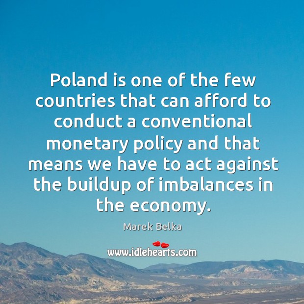 Poland is one of the few countries that can afford to conduct a conventional monetary Image