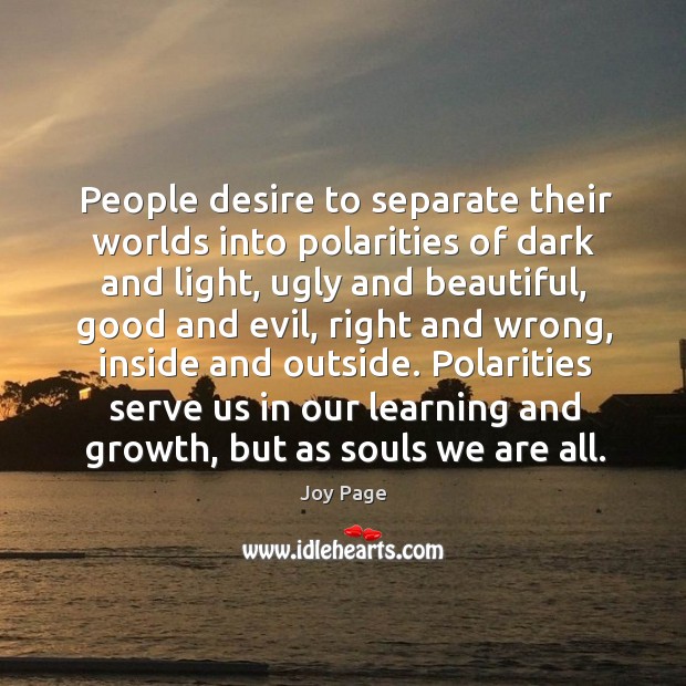 Polarities serve us in our learning and growth, but as souls we are all. Image