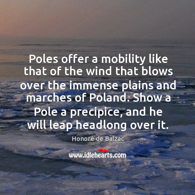 Poles offer a mobility like that of the wind that blows over Honoré de Balzac Picture Quote