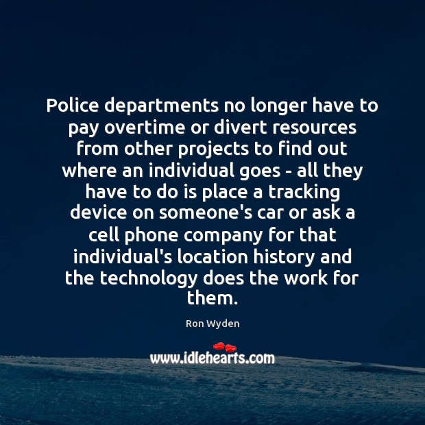 Police departments no longer have to pay overtime or divert resources from Ron Wyden Picture Quote