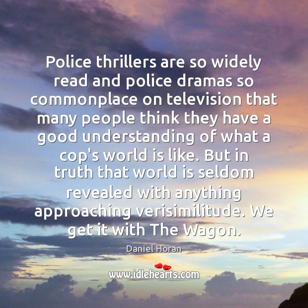Police thrillers are so widely read and police dramas so commonplace on Daniel Horan Picture Quote