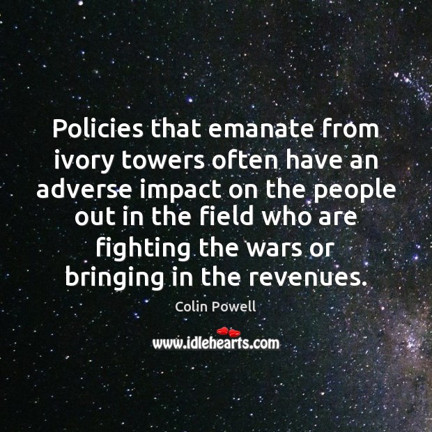 Policies that emanate from ivory towers often have an adverse impact on Image