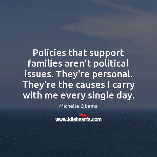 Policies that support families aren’t political issues. They’re personal. They’re the causes Image