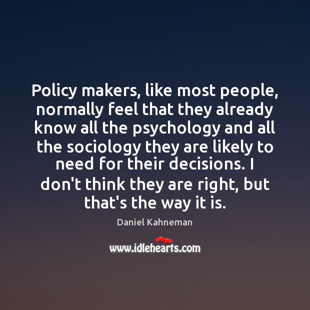 Policy makers, like most people, normally feel that they already know all Image