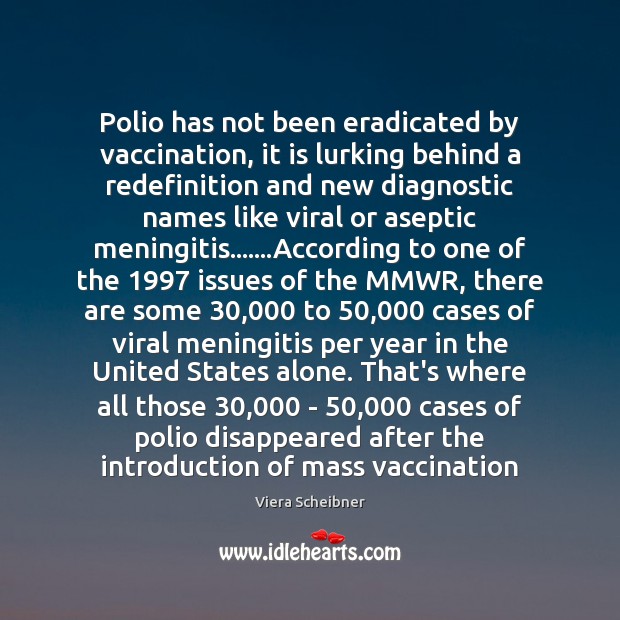 Polio has not been eradicated by vaccination, it is lurking behind a Viera Scheibner Picture Quote