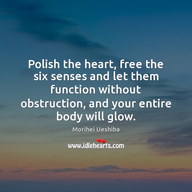 Polish the heart, free the six senses and let them function without 